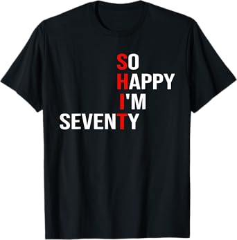 So Happy I'm Seventy Funny 70 Years Old 70th Birthday Gifts T-Shirt
