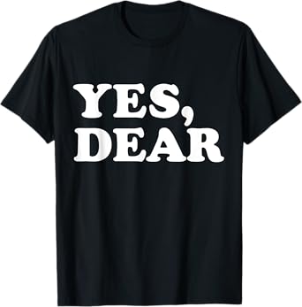 Yes Dear Funny Whipped Husband Marriage Valentine's Day T-Shirt