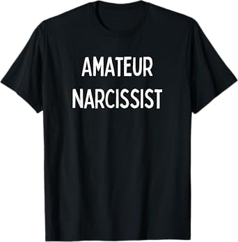 Amateur Narcissist T-Shirt
