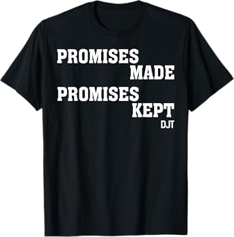 Promises Made Promises Kept Djt T-Shirt