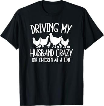 Chicken Lady Driving My Husband Crazy One Chicken At A Time T-Shirt