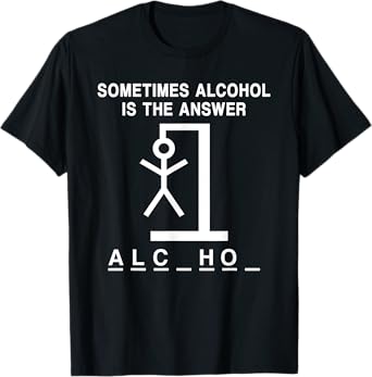 Sometimes Alcohol Is the Answer Funny Quote Saying Meme T-Shirt