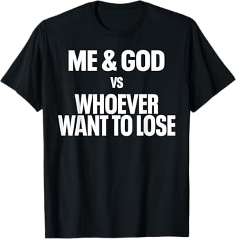 Me And God Vs Whoever Want To Lose T-Shirt