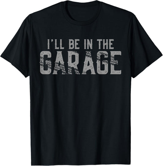 I'll Be In The Garage Vintage Men Father's Day Dad Grandpa T-Shirt