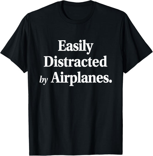 Easily Distracted By Airplanes Funny Plane Lovers Quote T-Shirt