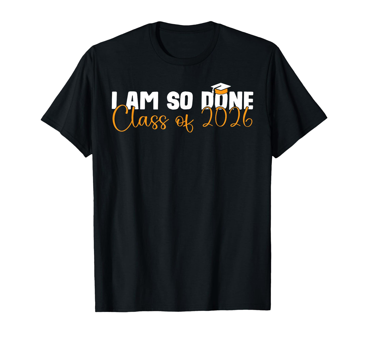 I Am So Done Class of 2026 Graduation For Him Her Senior T-Shirt