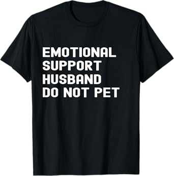 Emotional Support Husband Do Not Pet Funny Tee For Men Him T-Shirt