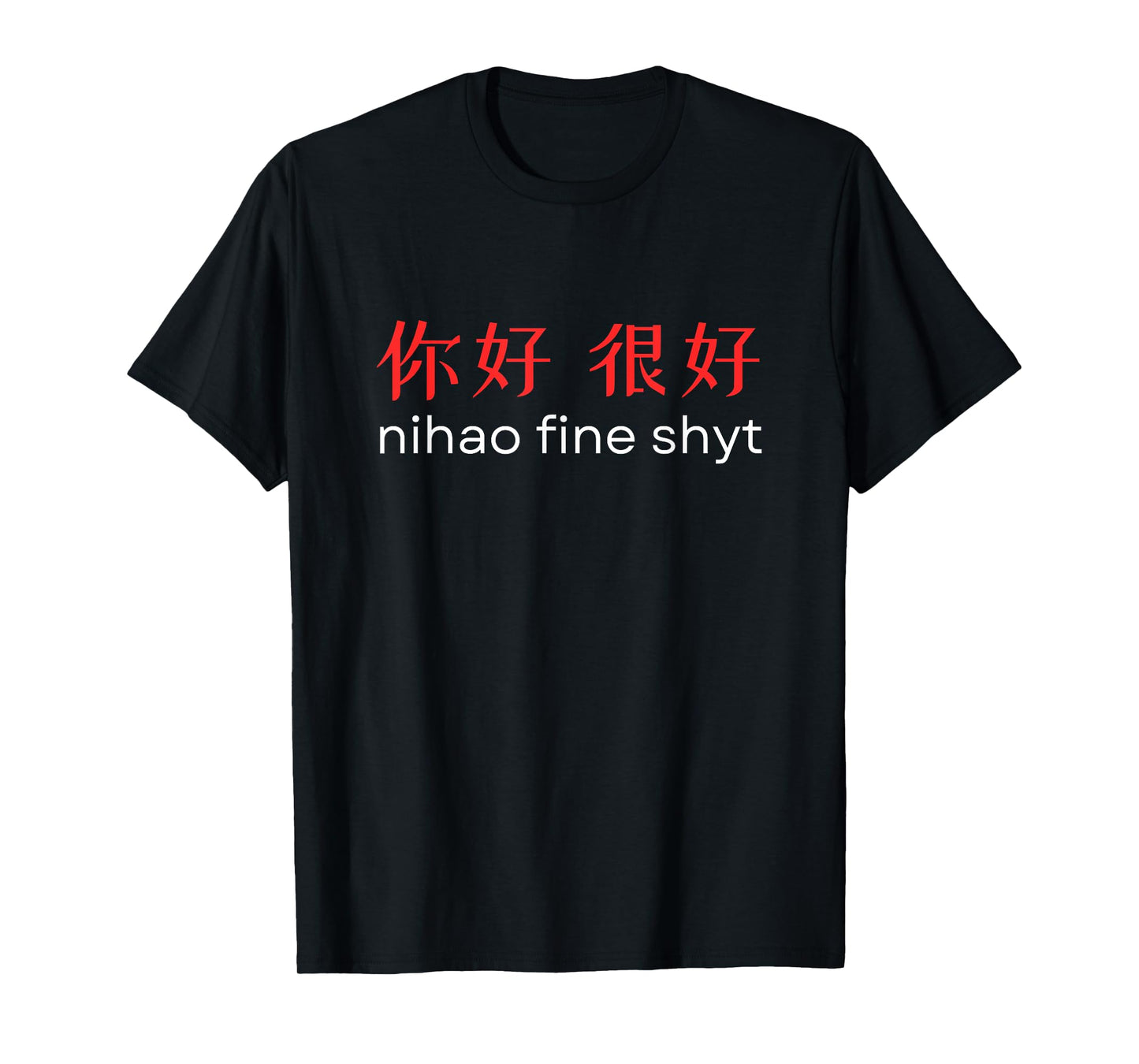 Nihao Fine Shyt Funny Chinese Oddly Specific Meme Graphic T-Shirt