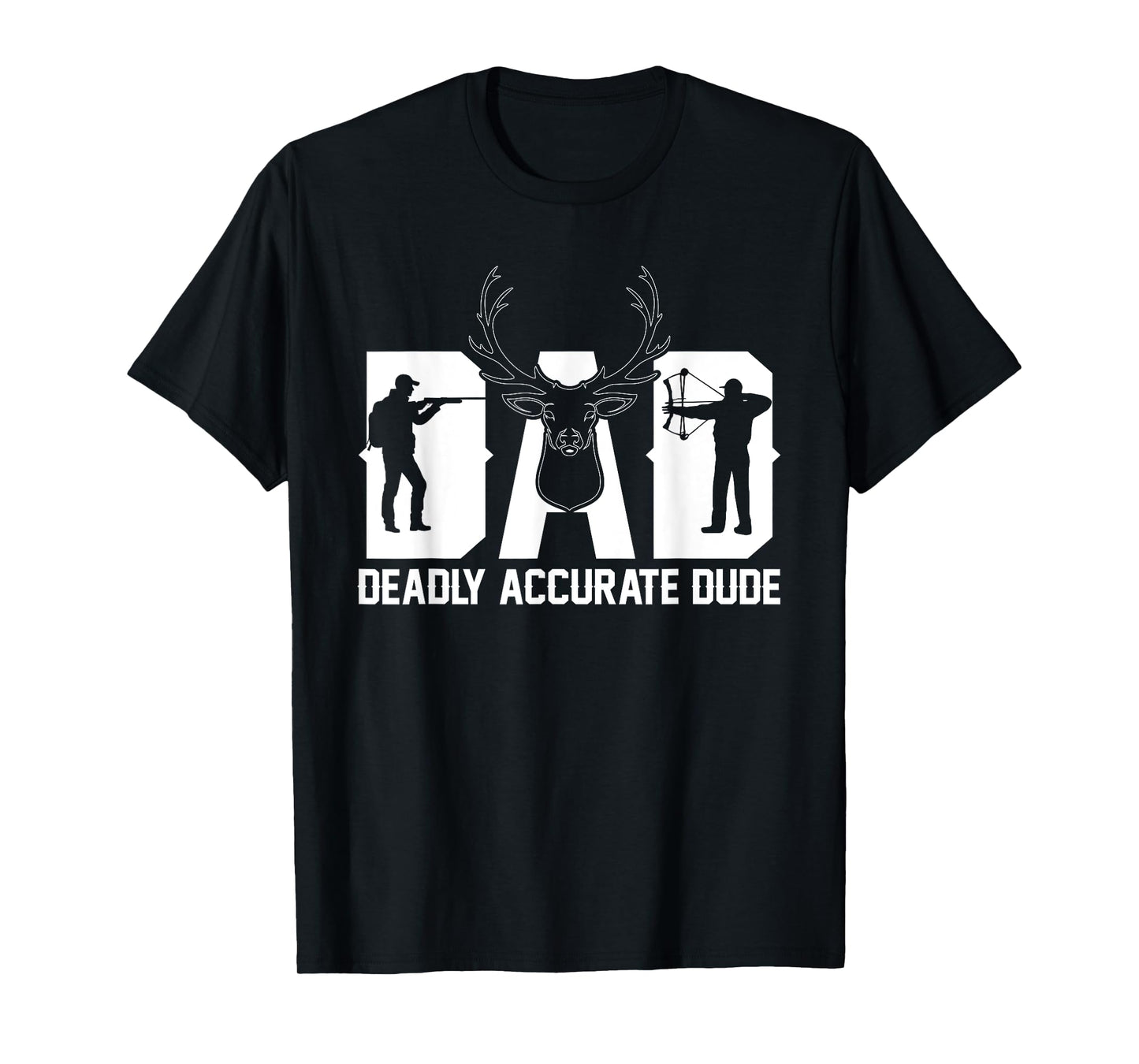 Funny Deer Hunting DAD Deadly Accurate Dude Cool Fathers Day T-Shirt
