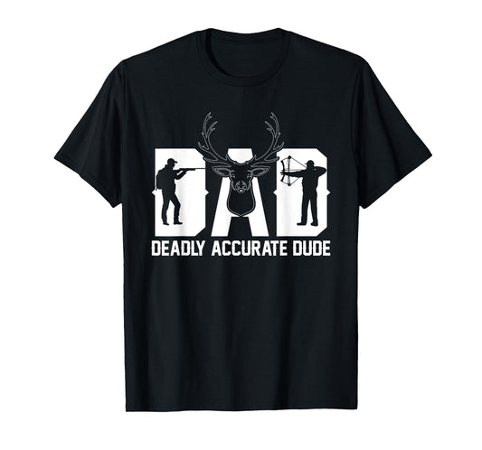 Funny Deer Hunting DAD Deadly Accurate Dude Cool Fathers Day T-Shirt