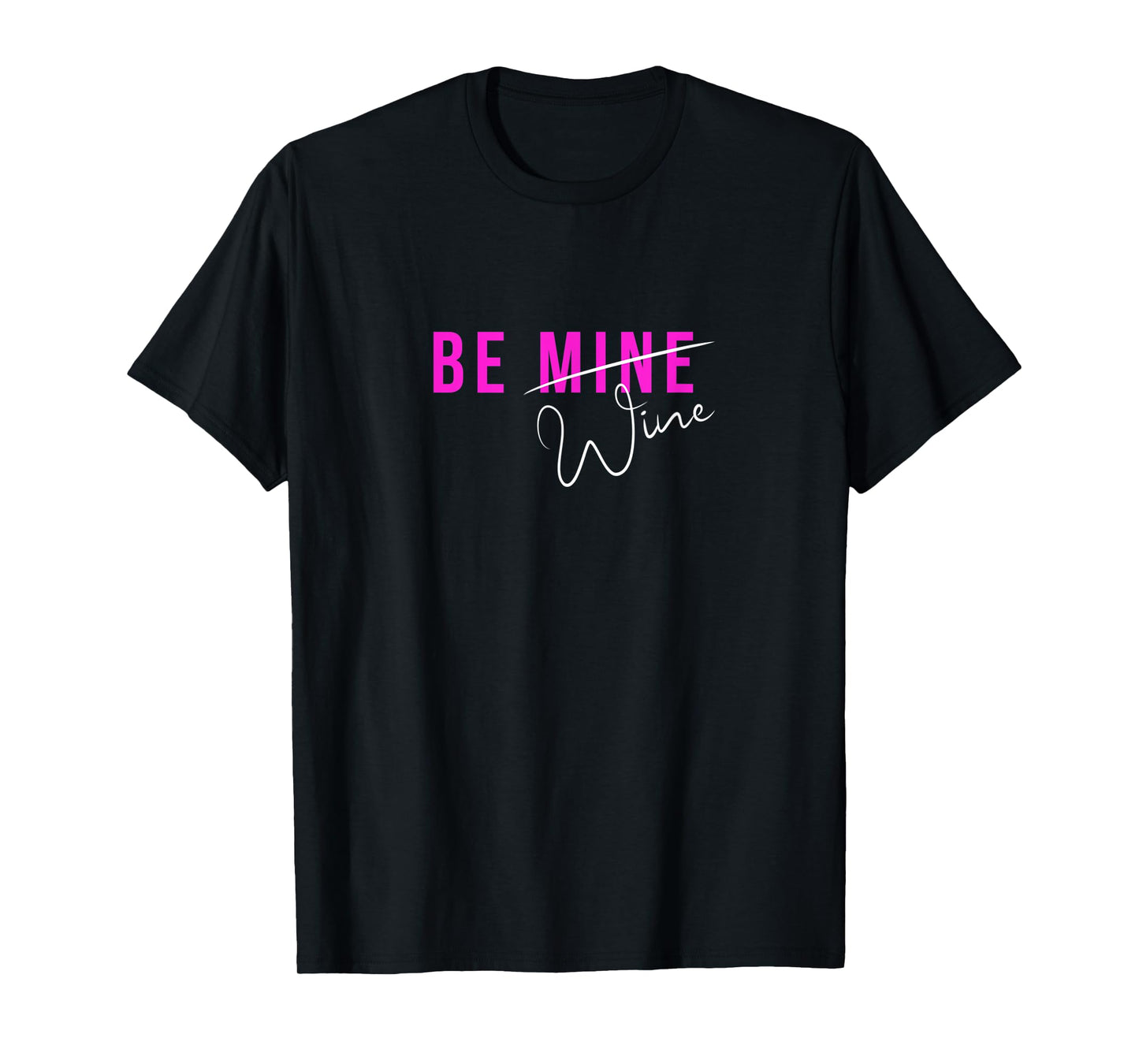 Funny BE MINE Wine Women's Valentine T-Shirt