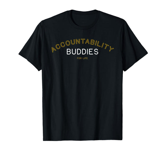 Accountability Buddies for Life Shirt Funny Matching Group G T-Shirt