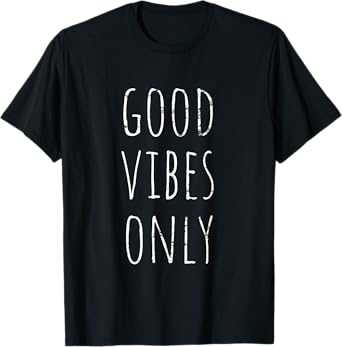 Good Vibe Only Be Positive Inspirational Quote T-Shirt