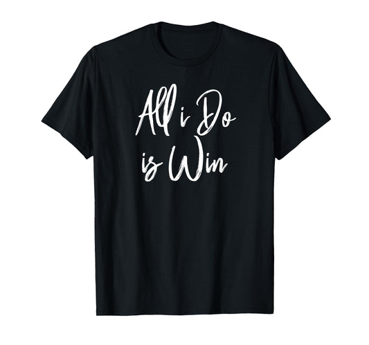 All I Do Is Win Motivational Gym Sports Work T-Shirt