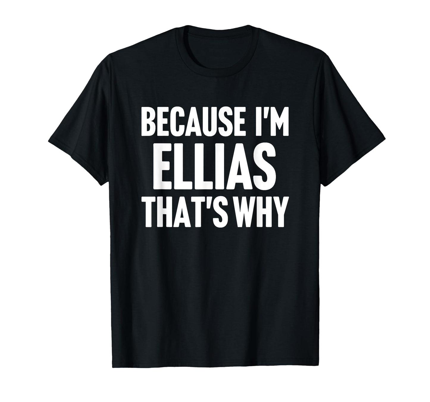 Because I'm Ellias That's Why Am Personalized Name T-Shirt