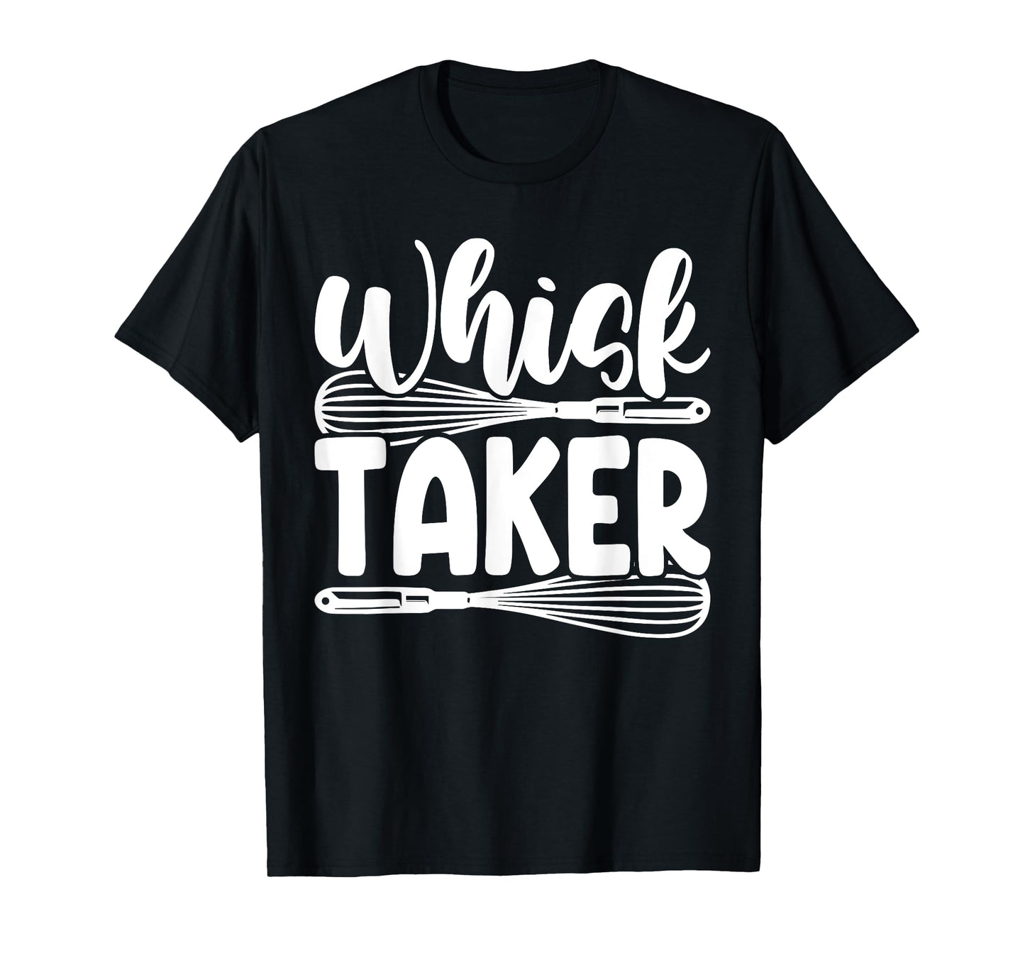 Whisk Taker Funny Baking Pun Cook Chef Baker T-Shirt