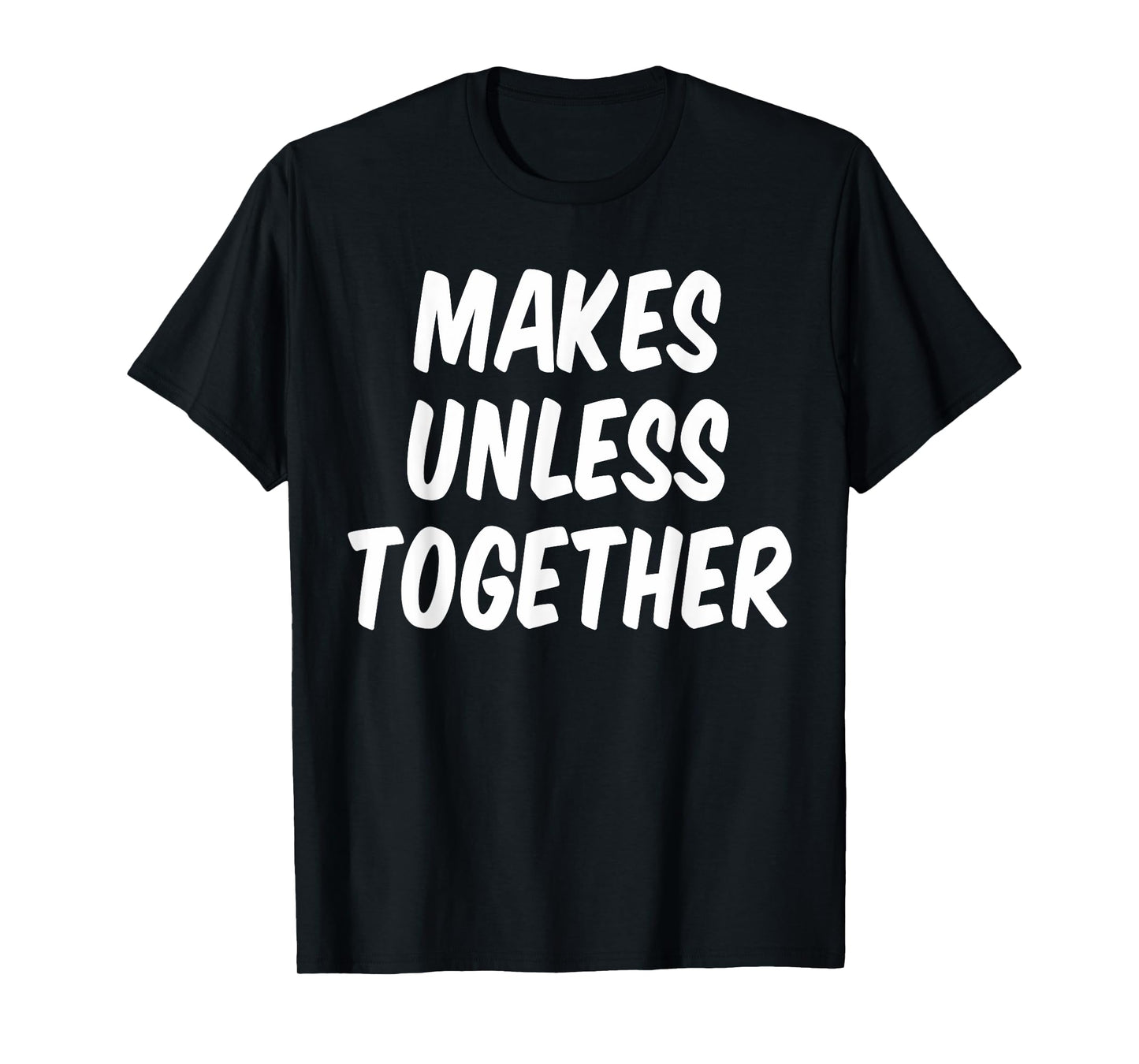 Nothing Sense We're Makes Unless Together Couple Men Women T-Shirt