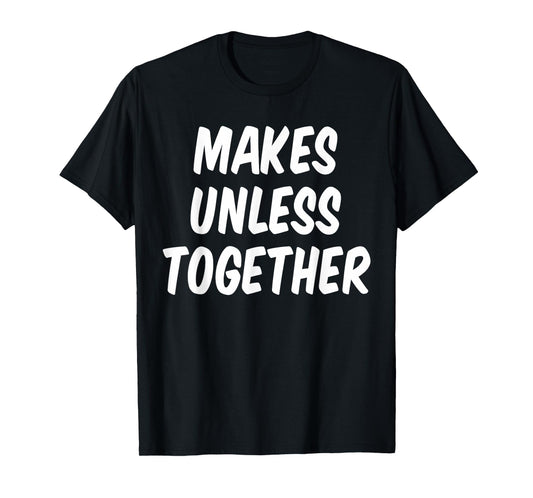Nothing Sense We're Makes Unless Together Couple Men Women T-Shirt