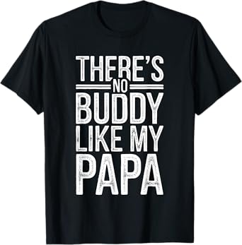 There Is No Buddy Like My Papa Shirt Fathers Day Matching T-Shirt