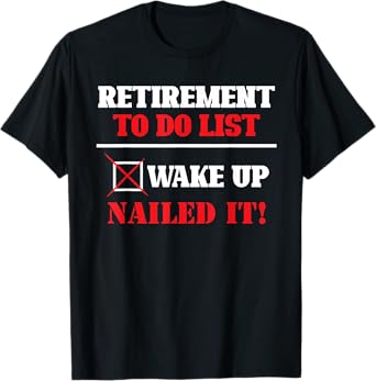 Funny Retirement To Do List Wake Up Nailed It Retirement T-Shirt