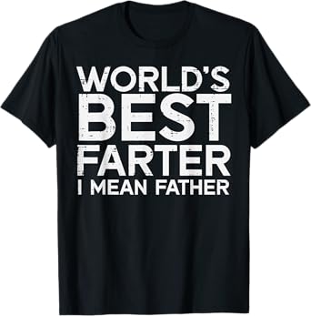Worlds Best Farter I Mean Father Funny Dad Daddy Papa Men T-Shirt