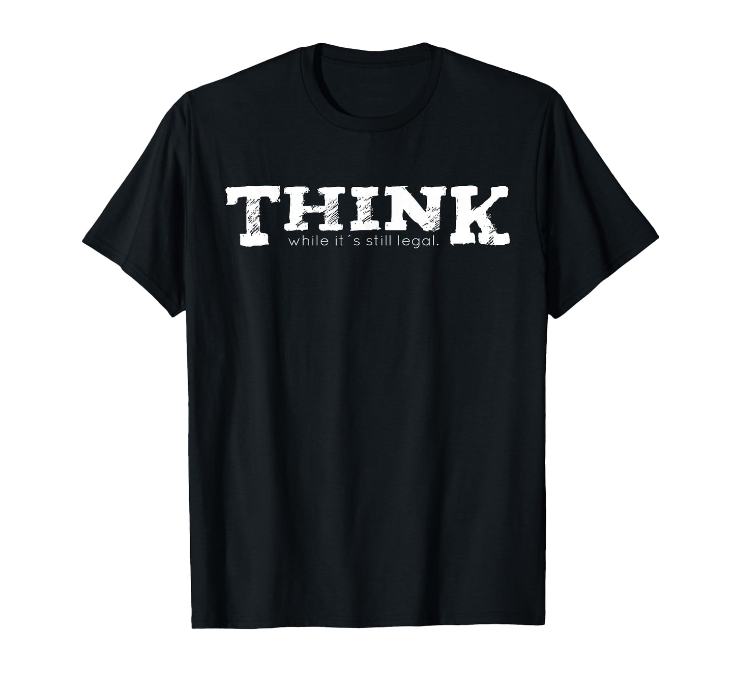 Think while it's still legal T-Shirt