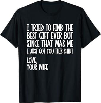 I Tried To Find The Best Fathers Day Funny Husband T-Shirt