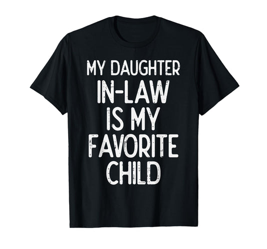 My Daughter In Law Favoirte Child Funny Fathers Day Daddy T-Shirt