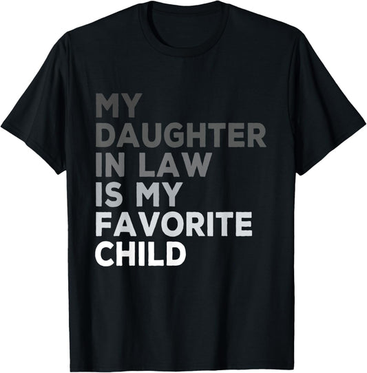 My Daughter In Law Is My Favorite Child Father's Day in Law T-Shirt