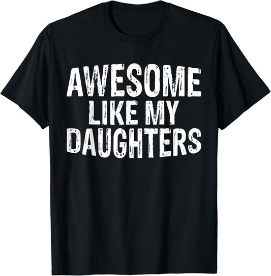 Awesome like my daughters Fathers Day Birthday Christmas T-Shirt
