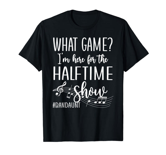 Here For The Halftime Marching Band Aunt T-Shirt