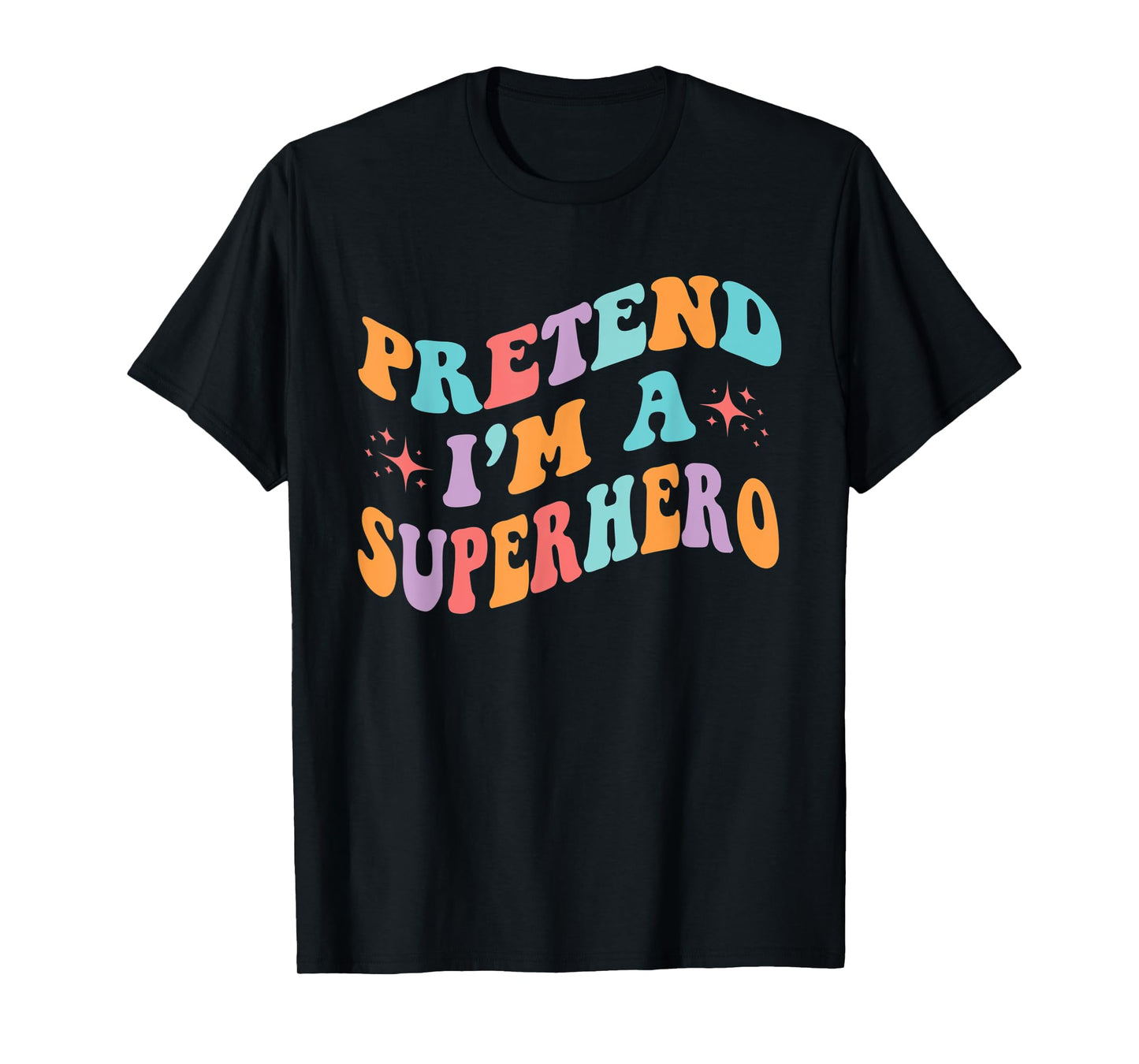 Pretend I'm A Superhero Toddler Men Women Funny T-Shirt