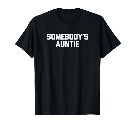 Somebody's Auntie T-Shirt funny saying sarcastic cute Aunt T-Shirt