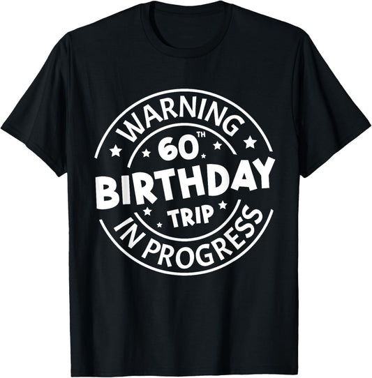 Warning 60th Birthday Trip In Progress Funny 60 Years Old T-Shirt