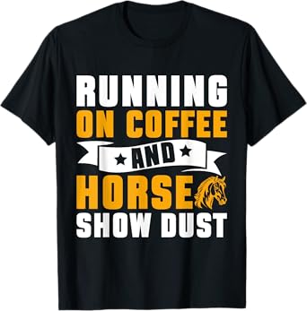 Running on Coffee and Horse Show Dust Horse Mom T-Shirt