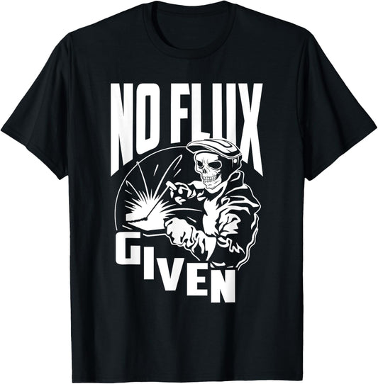 Funny Welding & Welder Shirts - No Flux Given - Unisex Adult T-Shirt - Black - Short Sleeve - Small - Classic Fit - Cotton - Skull - Welding Novelty - Christmas/Father's Day Gift