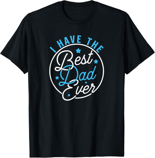 I Have Best Dad Ever Daddy Lover Kids T-Shirt