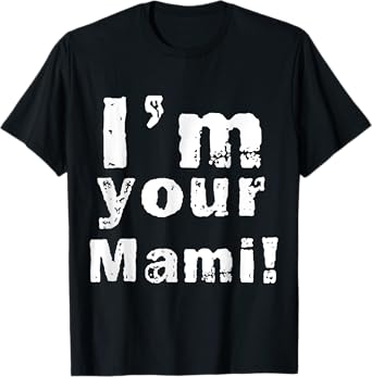 I'm Your Mami Mom Mama Funny Mother's Day , Mother's Day T-Shirt