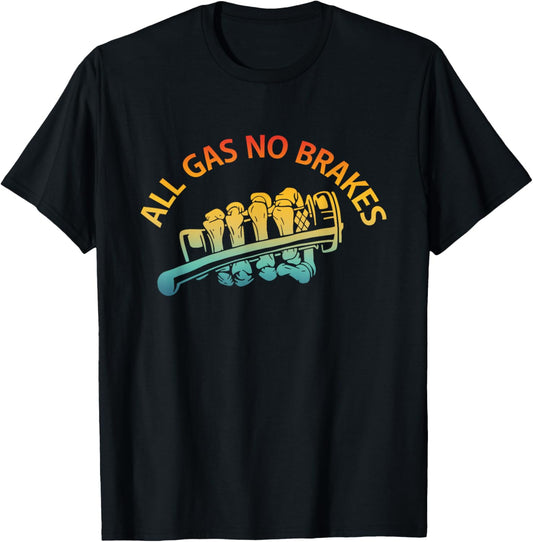 All Gas No Brakes Inspirational Motivational Novelty Vintage T-Shirt