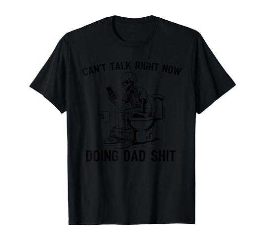 Mens Can't Talk Right Now Doing Dad Shit Funny Fathers Day T-Shirt