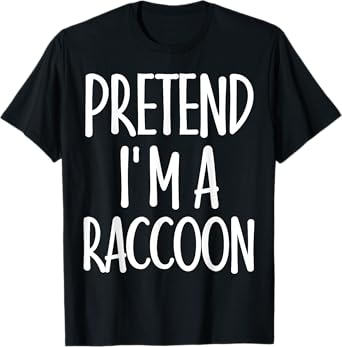Easy Pretend I'm Raccoon Costume Gift for Halloween Racoon T-Shirt