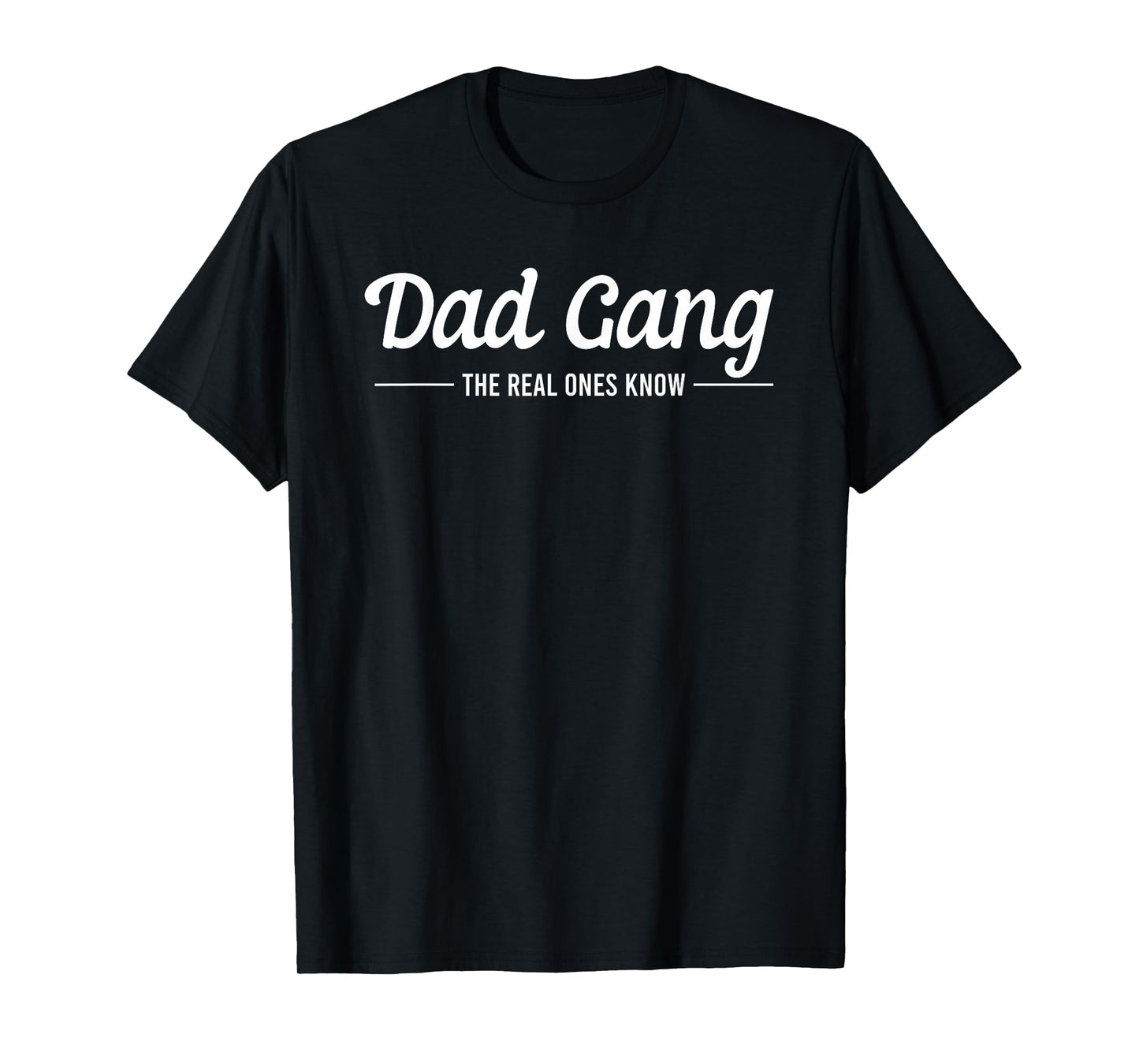Dad Gang The Real Ones Know Father's Day Daddy Lovers T-Shirt