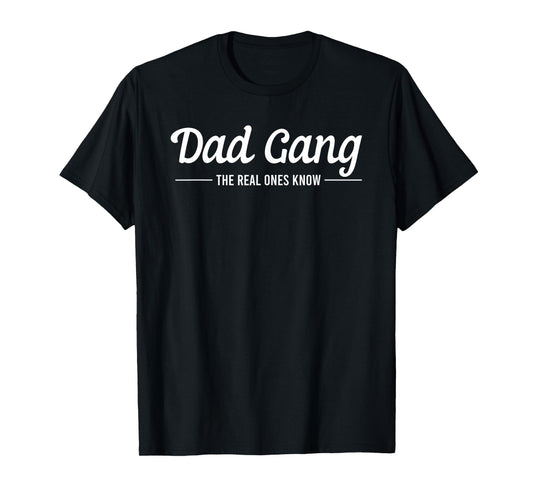 Dad Gang The Real Ones Know Father's Day Daddy Lovers T-Shirt