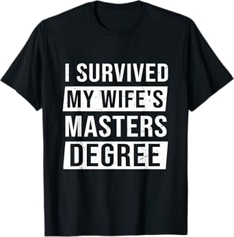 Wife Graduation I Survived My Wife's Master Degree T-Shirt