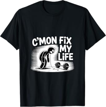 C'mon Fix My Life Dumbbell Design Funny Fitness T-Shirt