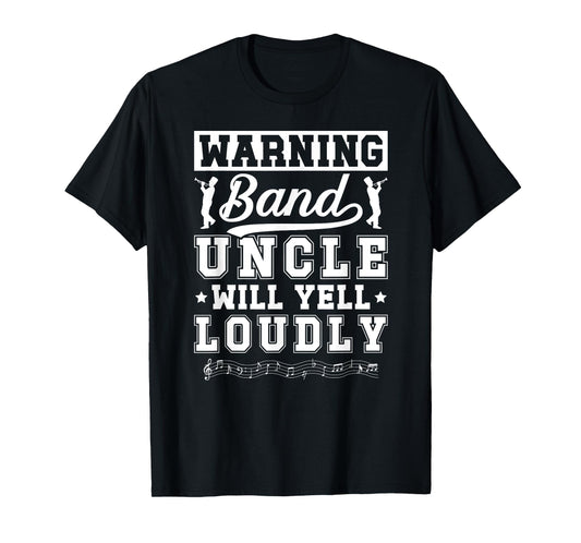Band Uncle Will Yell Loudly Marching Band Uncle T-Shirt