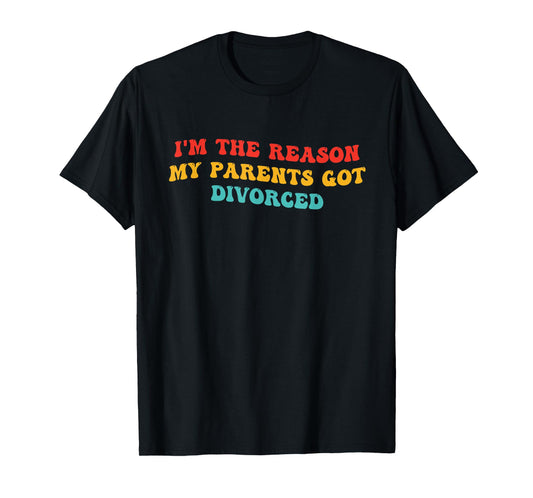 I'm The Reason My Parents Got Divorced Vintage Design T-Shirt