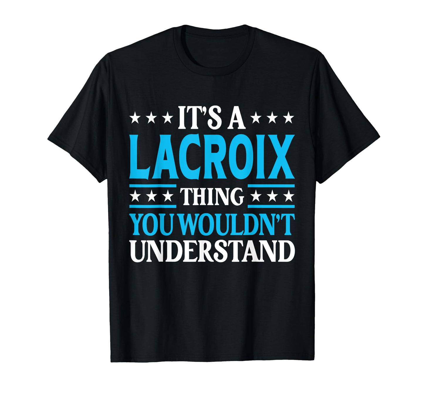 It's A Lacroix Thing Surname Funny Family Last Name Lacroix T-Shirt