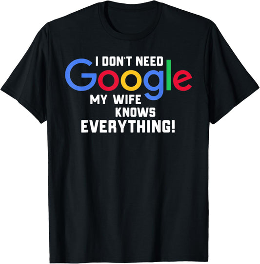 I don't Need Google My Wife Knows Everything Husband Groom T