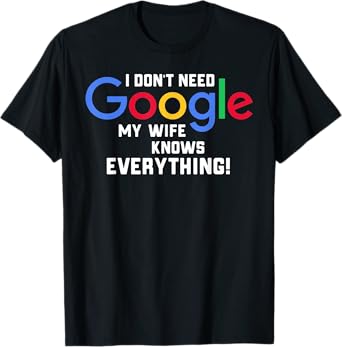 I don't Need Google My Wife Knows Everything Husband Groom T